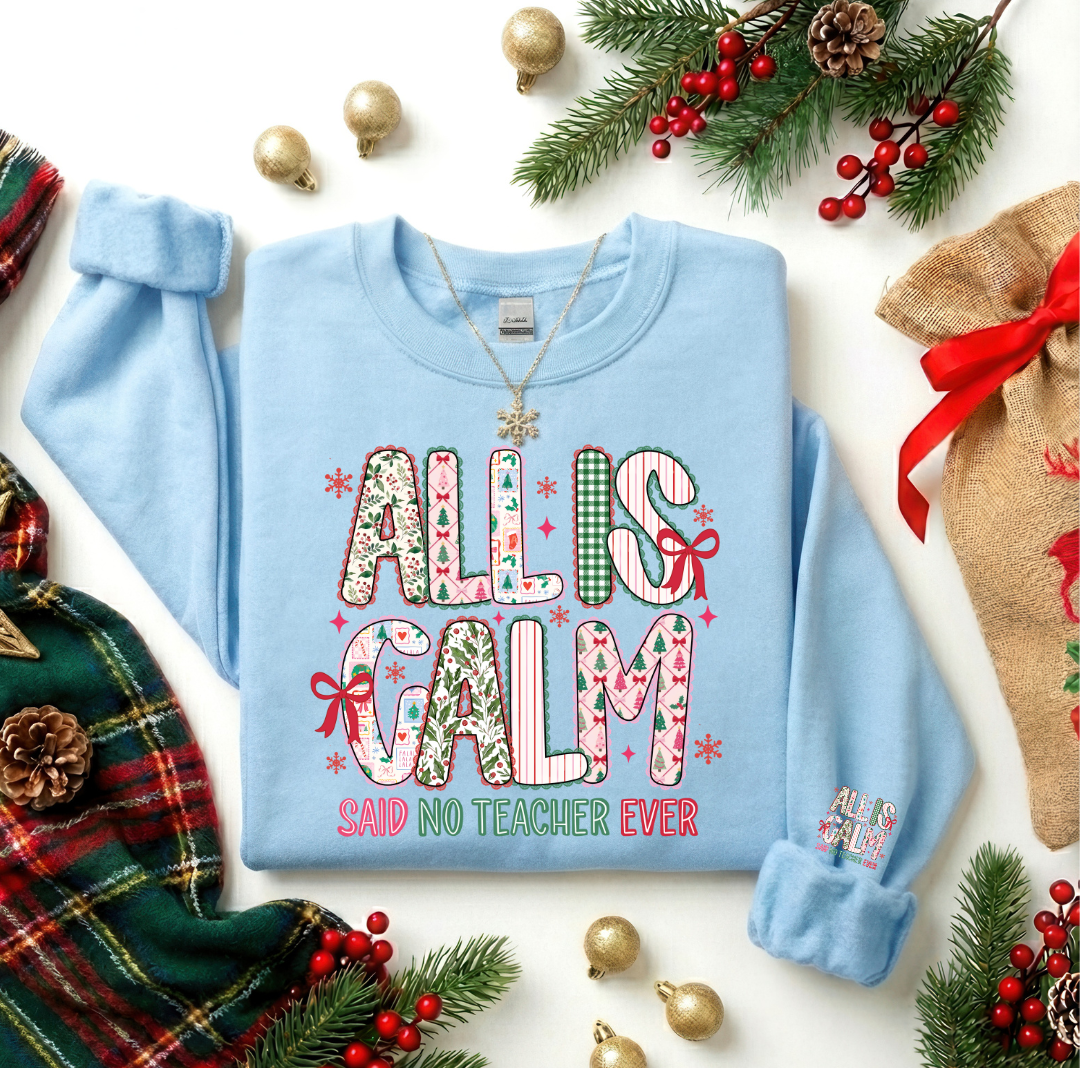 ALL IS CALM SAID NO TEACHER AT ALL SWEATSHIRT