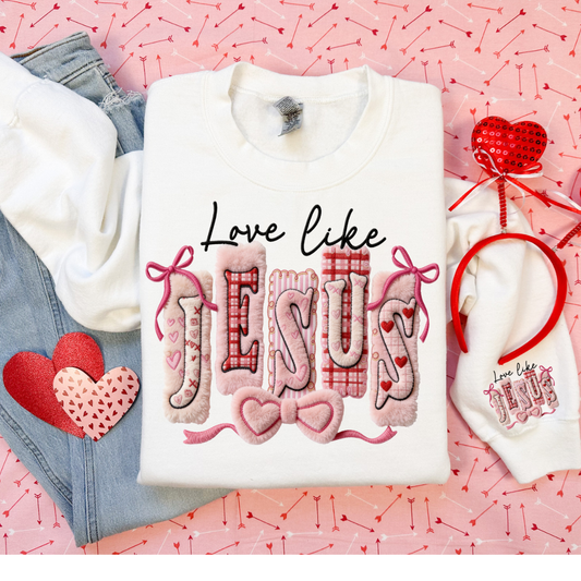 LOVE LIKE JESUS GIRLY GIRL SWEATSHIRT