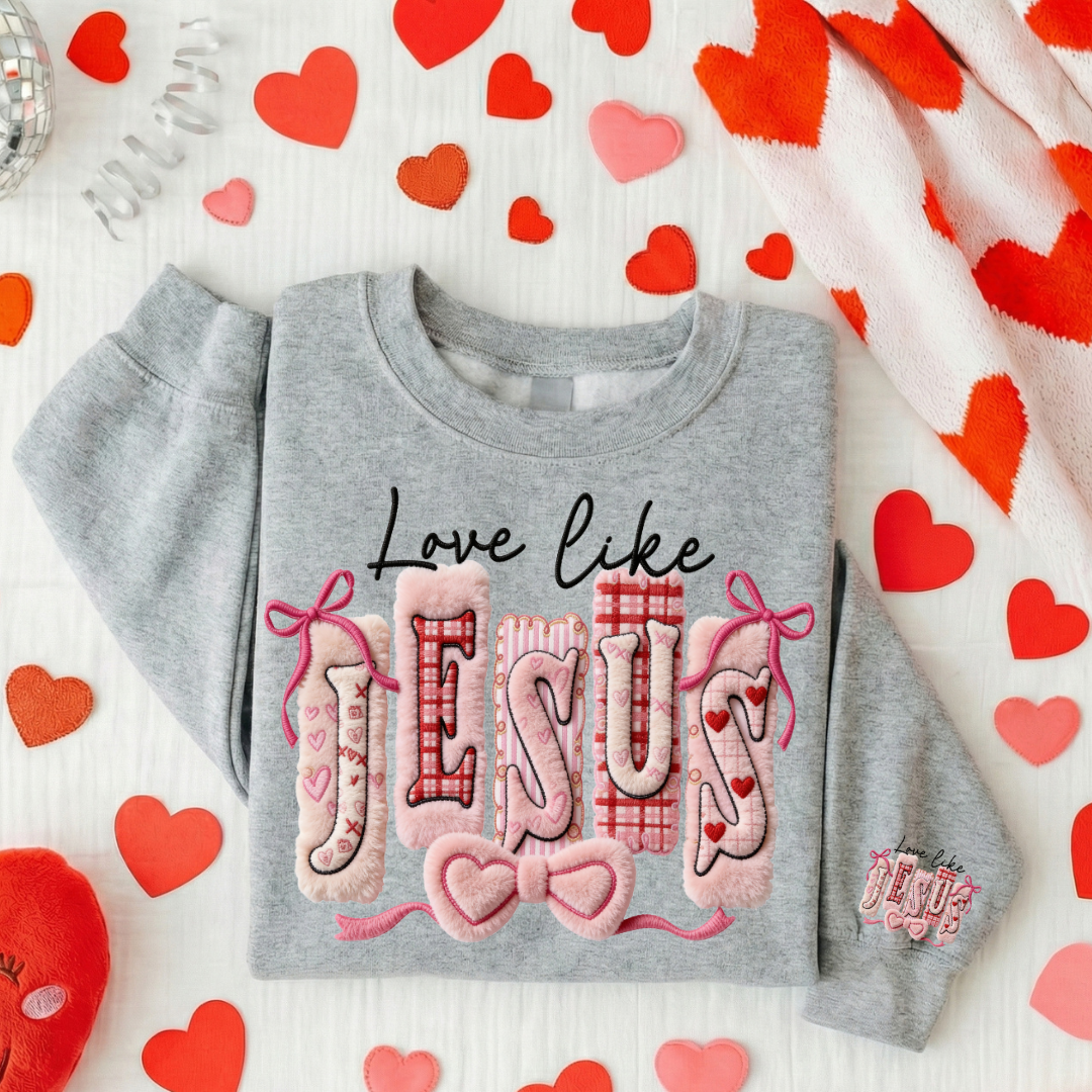 LOVE LIKE JESUS GIRLY GIRL SWEATSHIRT